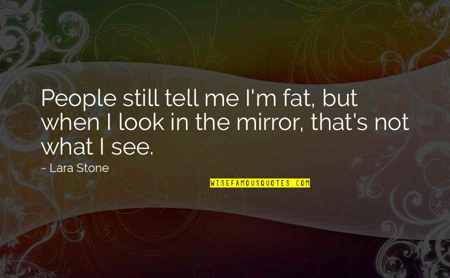 Polita De Asigurare Quotes By Lara Stone: People still tell me I'm fat, but when