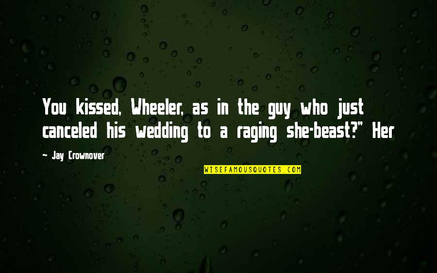 Politcal Quotes By Jay Crownover: You kissed, Wheeler, as in the guy who