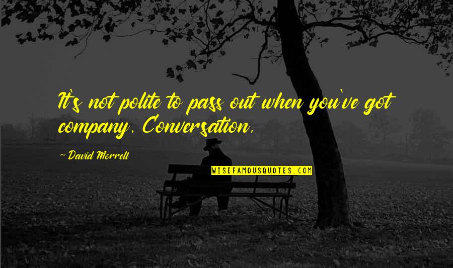 Polite Conversation Quotes By David Morrell: It's not polite to pass out when you've