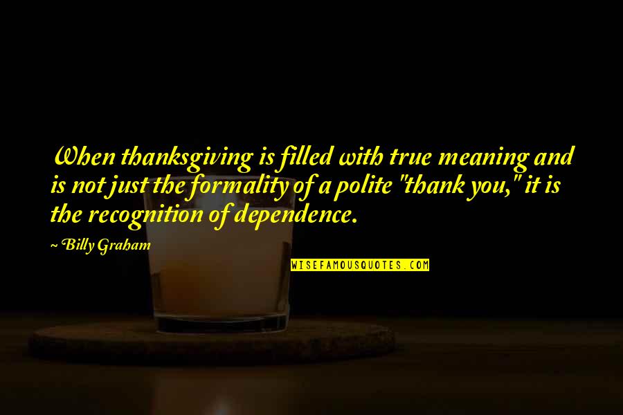 Polite Quotes By Billy Graham: When thanksgiving is filled with true meaning and