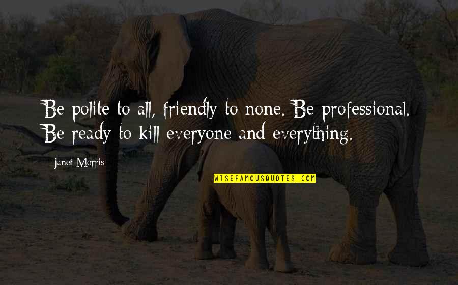 Polite Quotes By Janet Morris: Be polite to all, friendly to none. Be