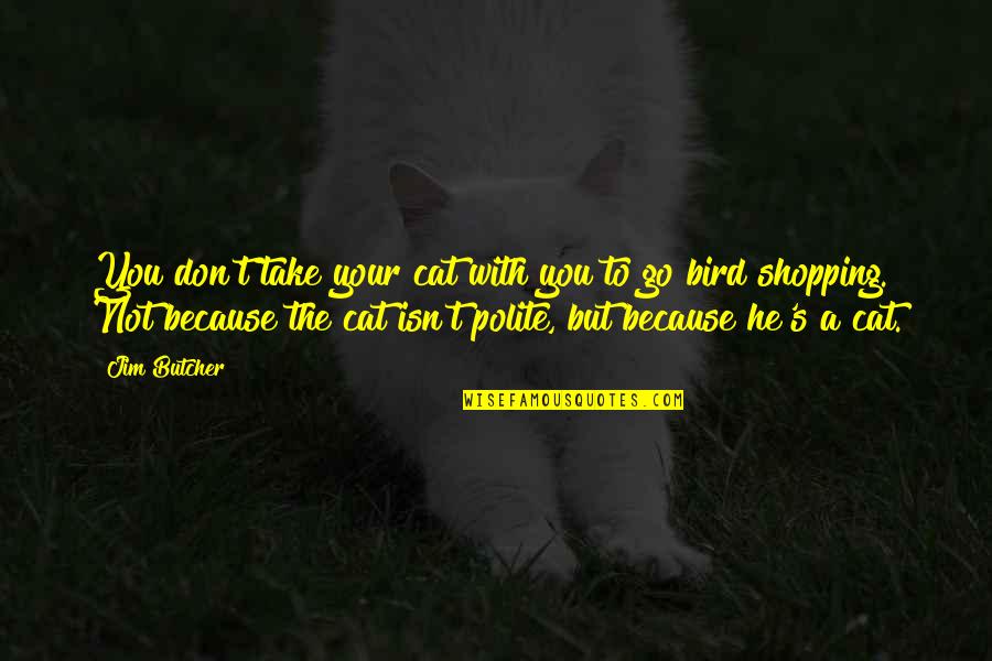 Polite Quotes By Jim Butcher: You don't take your cat with you to