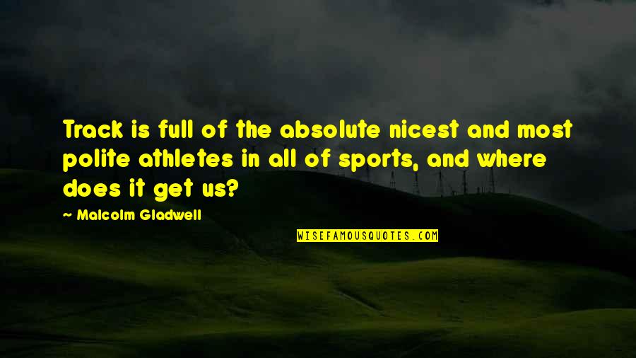 Polite Quotes By Malcolm Gladwell: Track is full of the absolute nicest and