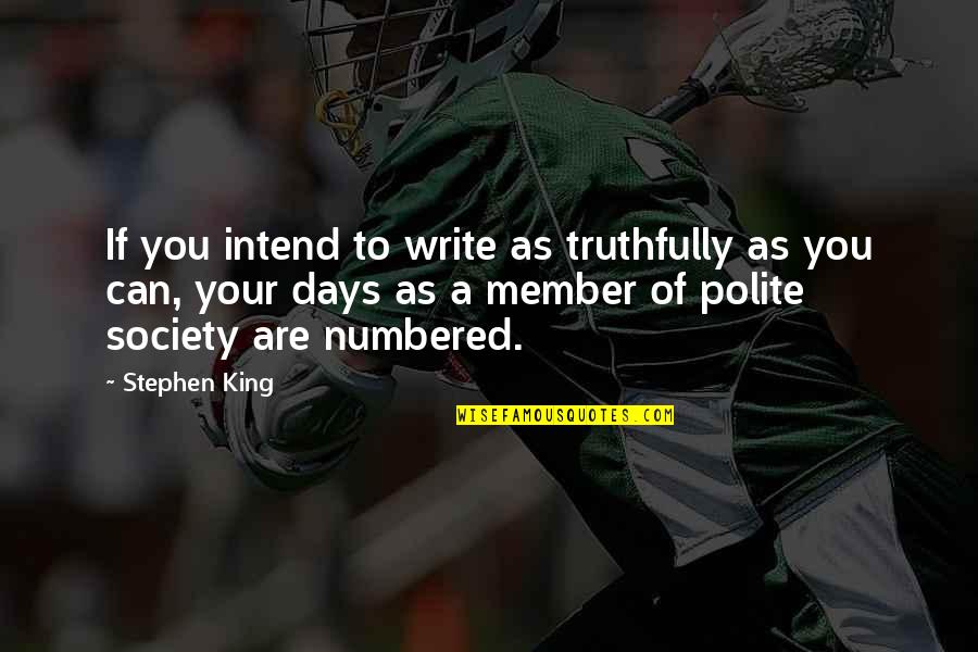 Polite Quotes By Stephen King: If you intend to write as truthfully as