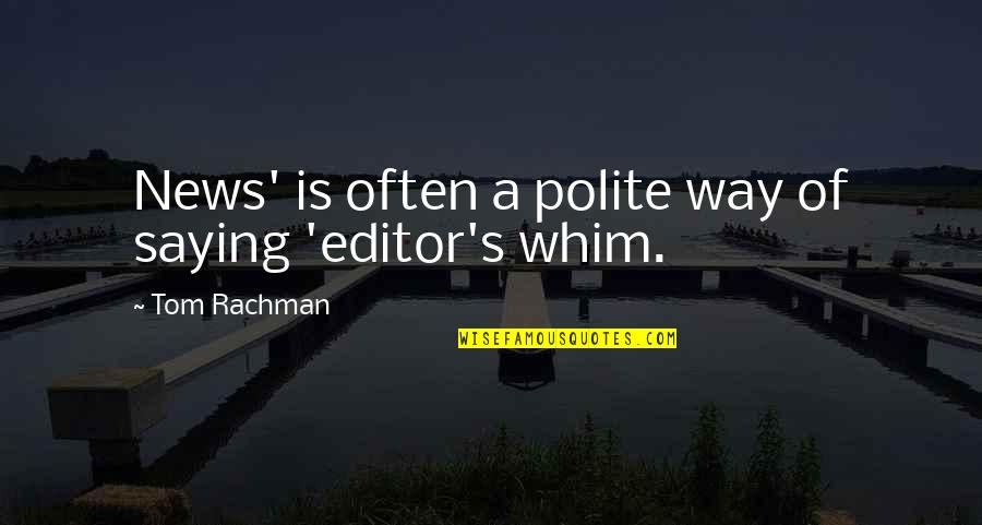 Polite Quotes By Tom Rachman: News' is often a polite way of saying