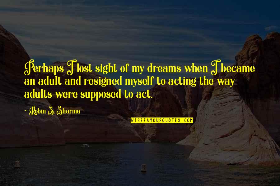 Polite Speech Quotes By Robin S. Sharma: Perhaps I lost sight of my dreams when