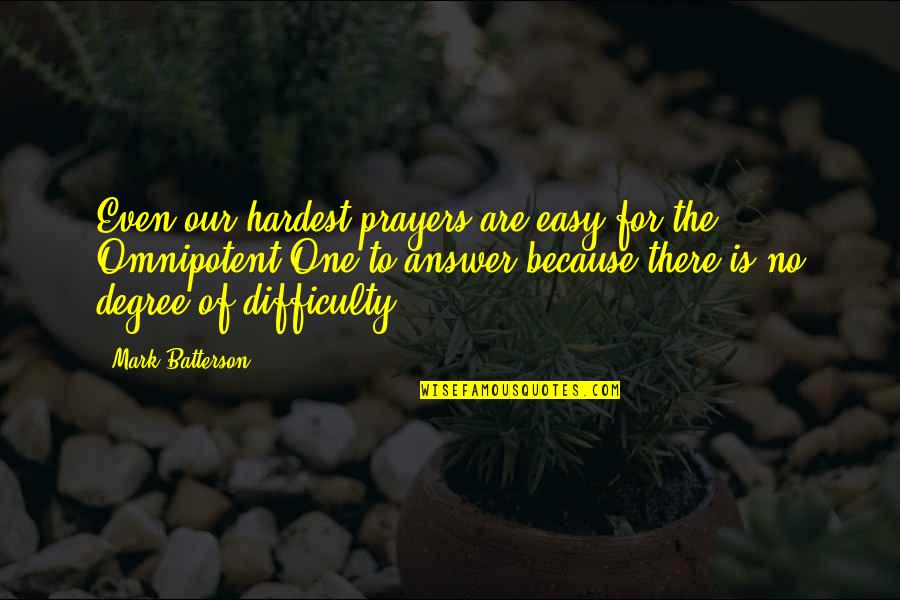 Politeen Quotes By Mark Batterson: Even our hardest prayers are easy for the Politeen Quotes By Mark Batterson: Even our hardest prayers are easy for the