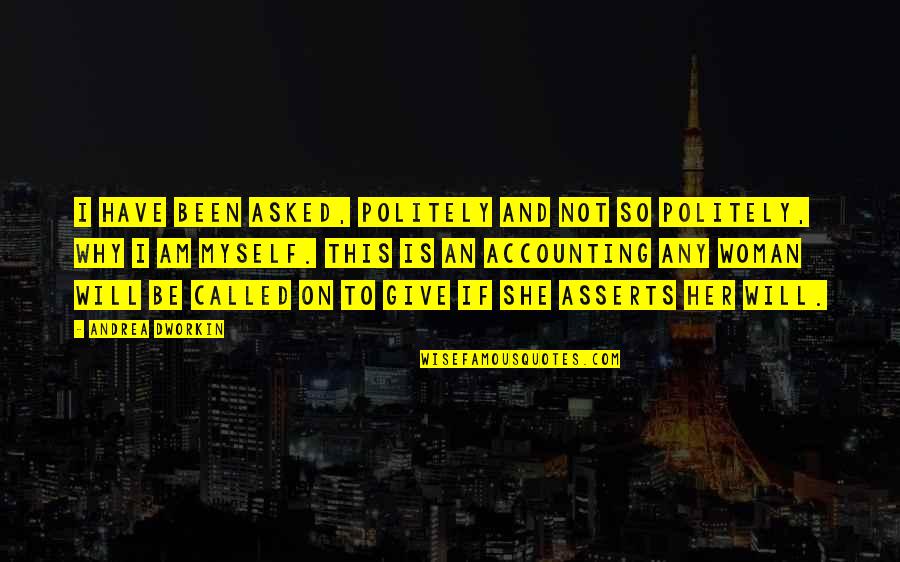 Politely Quotes By Andrea Dworkin: I have been asked, politely and not so Politely Quotes By Andrea Dworkin: I have been asked, politely and not so