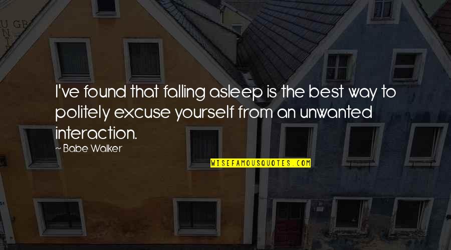 Politely Quotes By Babe Walker: I've found that falling asleep is the best Politely Quotes By Babe Walker: I've found that falling asleep is the best