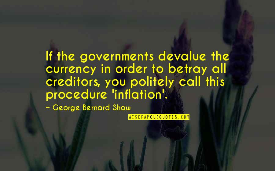 Politely Quotes By George Bernard Shaw: If the governments devalue the currency in order Politely Quotes By George Bernard Shaw: If the governments devalue the currency in order