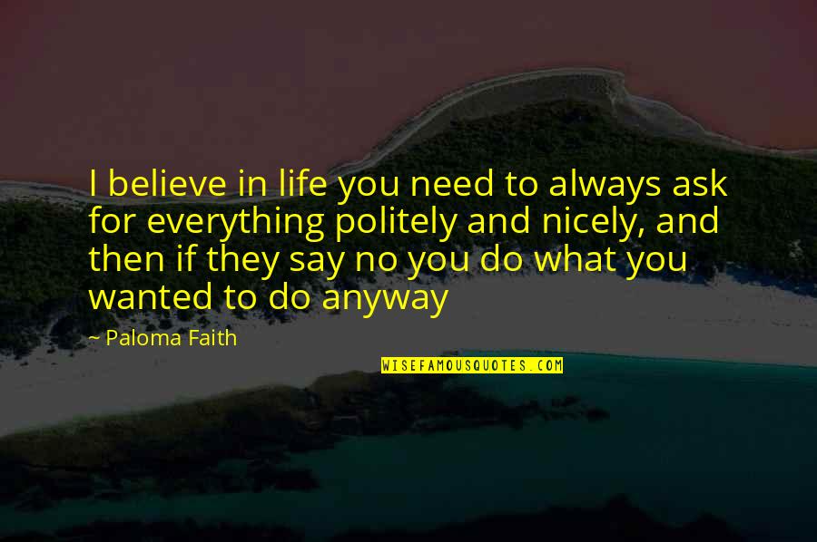 Politely Quotes By Paloma Faith: I believe in life you need to always Politely Quotes By Paloma Faith: I believe in life you need to always