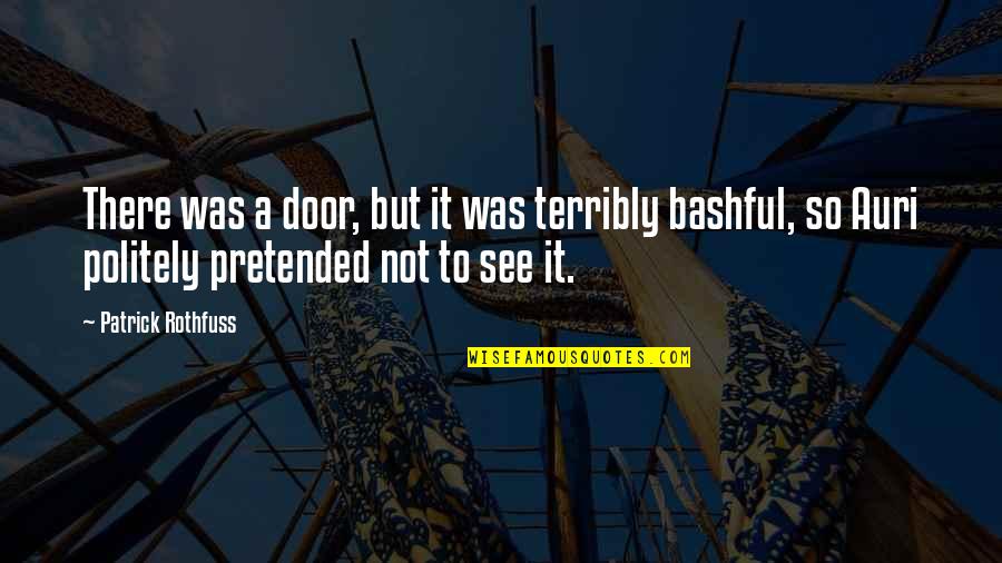 Politely Quotes By Patrick Rothfuss: There was a door, but it was terribly