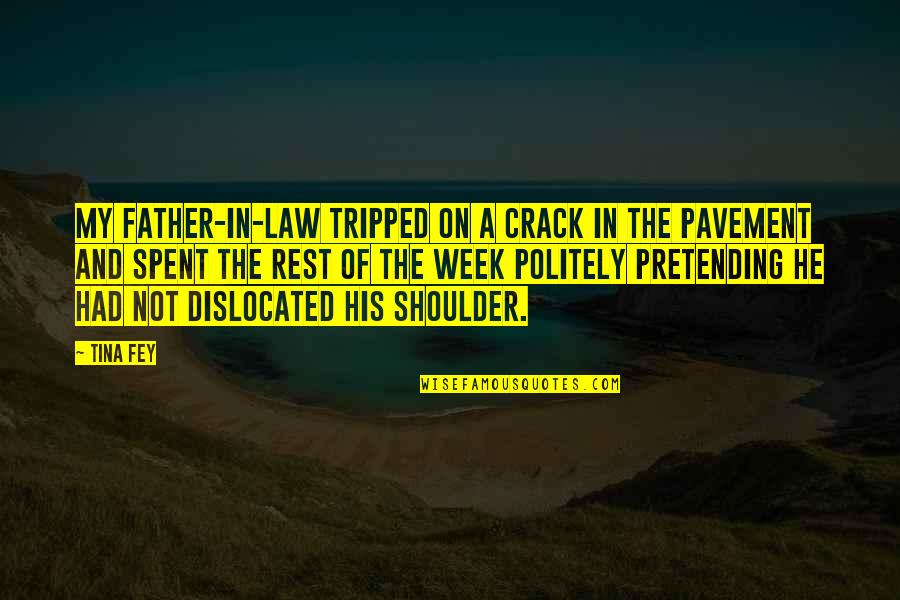 Politely Quotes By Tina Fey: My father-in-law tripped on a crack in the Politely Quotes By Tina Fey: My father-in-law tripped on a crack in the