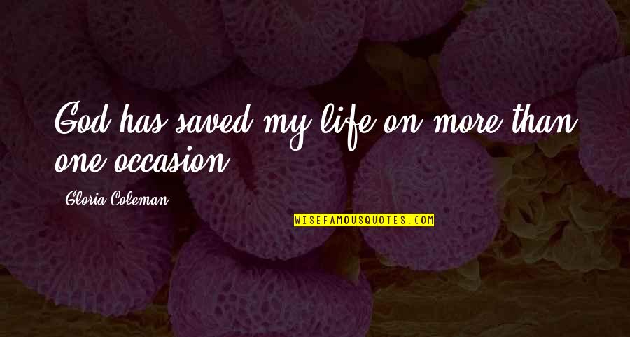 Politeness Weakness Quotes By Gloria Coleman: God has saved my life on more than Politeness Weakness Quotes By Gloria Coleman: God has saved my life on more than