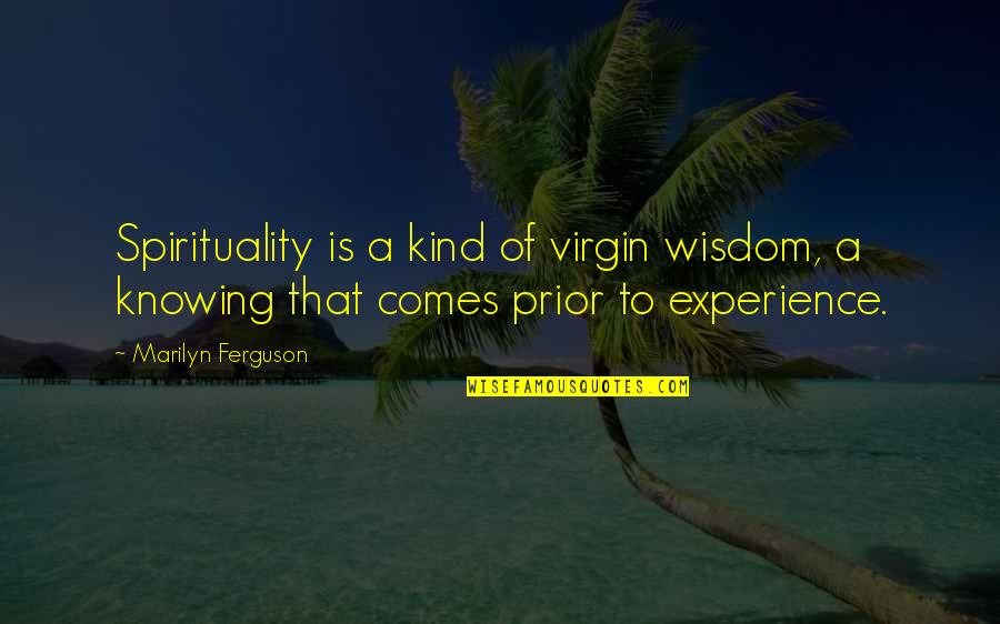 Politesse Synonyme Quotes By Marilyn Ferguson: Spirituality is a kind of virgin wisdom, a