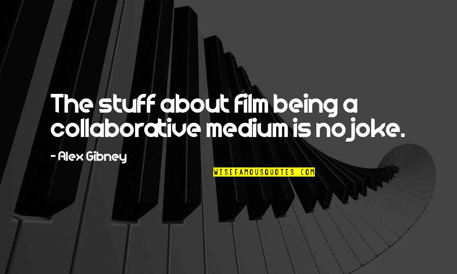 Politest Mugging Quotes By Alex Gibney: The stuff about film being a collaborative medium