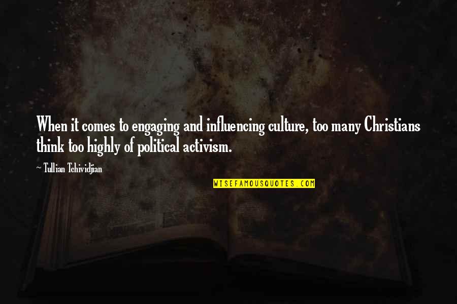 Political Activism Quotes By Tullian Tchividjian: When it comes to engaging and influencing culture,