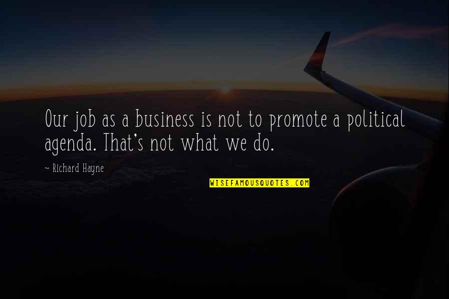 Political Agenda Quotes By Richard Hayne: Our job as a business is not to