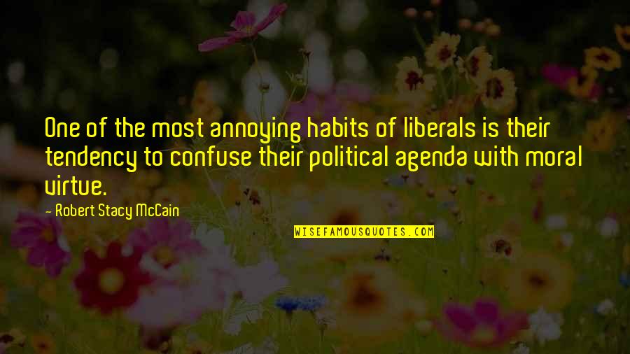 Political Agenda Quotes By Robert Stacy McCain: One of the most annoying habits of liberals