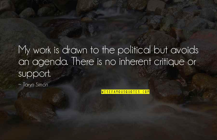 Political Agenda Quotes By Taryn Simon: My work is drawn to the political but