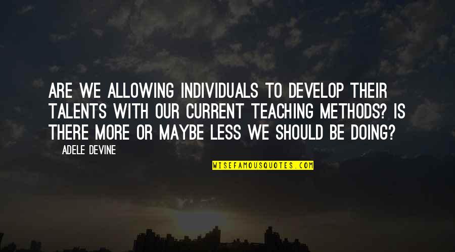 Political Animals Elaine Quotes By Adele Devine: Are we allowing individuals to develop their talents