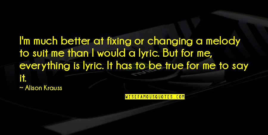 Political Asylum Quotes By Alison Krauss: I'm much better at fixing or changing a Political Asylum Quotes By Alison Krauss: I'm much better at fixing or changing a
