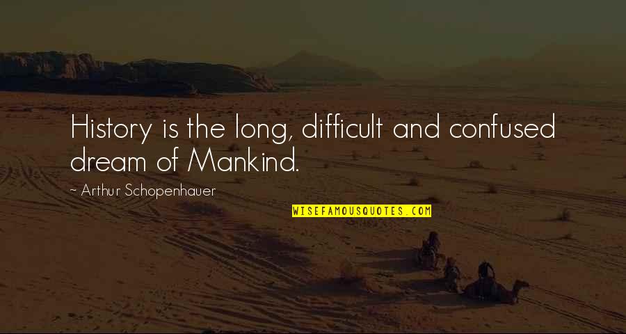 Political Asylum Quotes By Arthur Schopenhauer: History is the long, difficult and confused dream Political Asylum Quotes By Arthur Schopenhauer: History is the long, difficult and confused dream