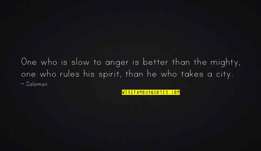 Political Belief Quotes By Solomon: One who is slow to anger is better