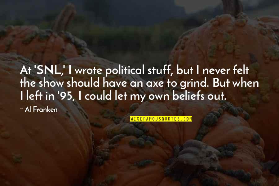 Political Beliefs Quotes By Al Franken: At 'SNL,' I wrote political stuff, but I