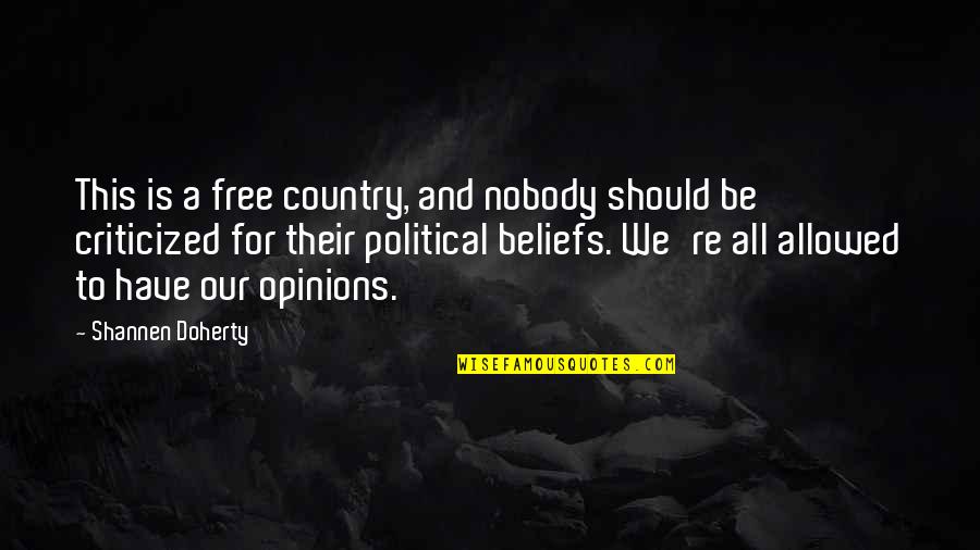 Political Beliefs Quotes By Shannen Doherty: This is a free country, and nobody should
