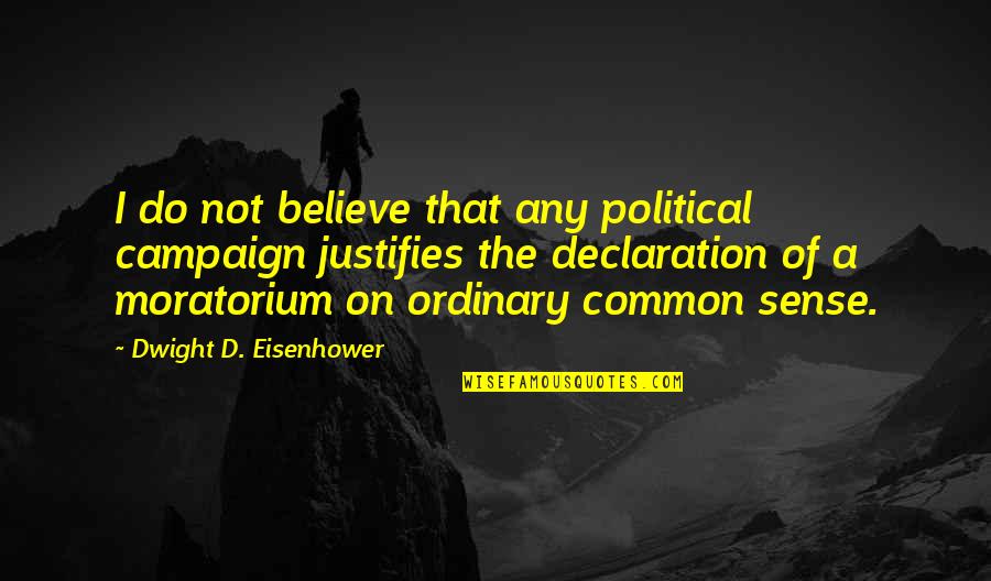 Political Campaign Quotes By Dwight D. Eisenhower: I do not believe that any political campaign