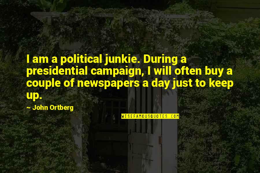 Political Campaign Quotes By John Ortberg: I am a political junkie. During a presidential