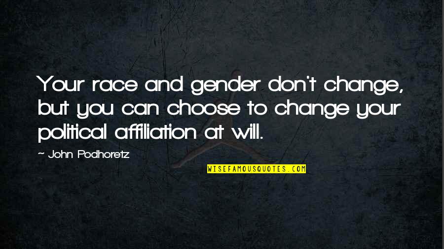 Political Change Quotes By John Podhoretz: Your race and gender don't change, but you Political Change Quotes By John Podhoretz: Your race and gender don't change, but you