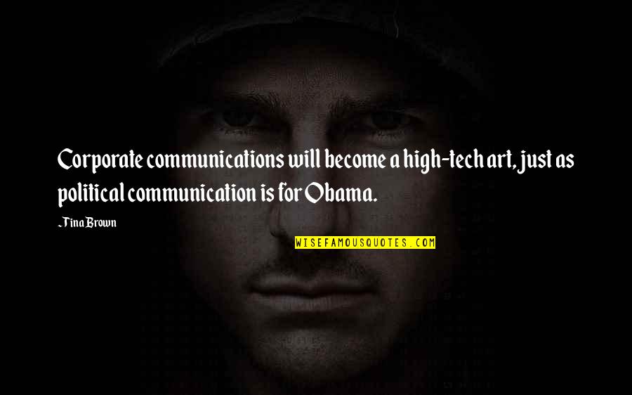 Political Communication Quotes By Tina Brown: Corporate communications will become a high-tech art, just Political Communication Quotes By Tina Brown: Corporate communications will become a high-tech art, just