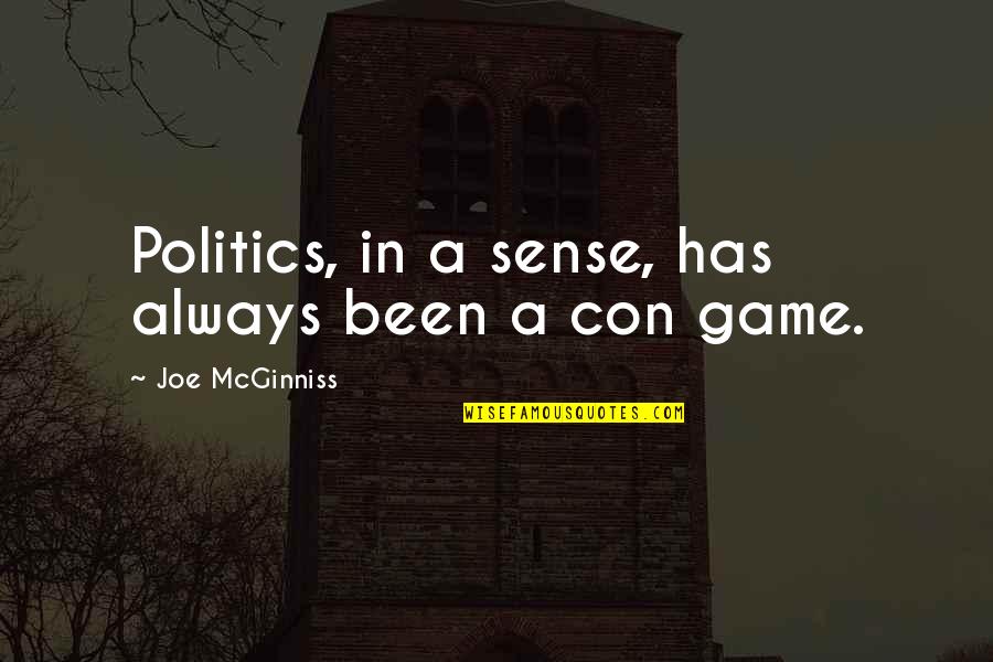 Political Con Quotes By Joe McGinniss: Politics, in a sense, has always been a