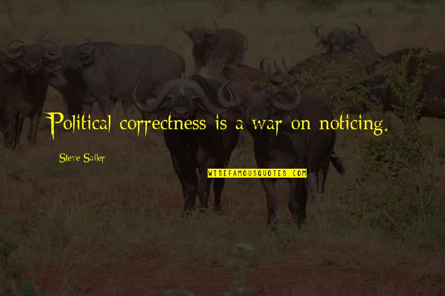 Political Con Quotes By Steve Sailer: Political correctness is a war on noticing.