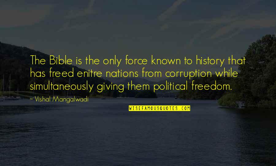 Political Con Quotes By Vishal Mangalwadi: The Bible is the only force known to
