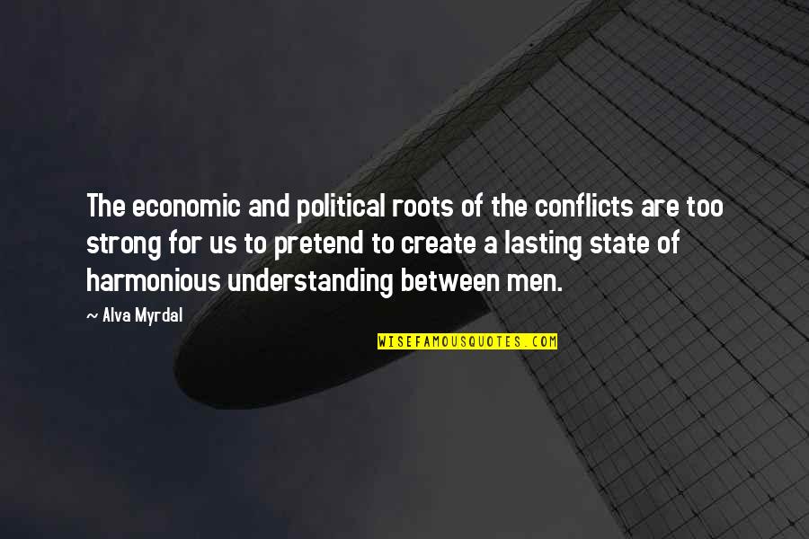 Political Conflicts Quotes By Alva Myrdal: The economic and political roots of the conflicts