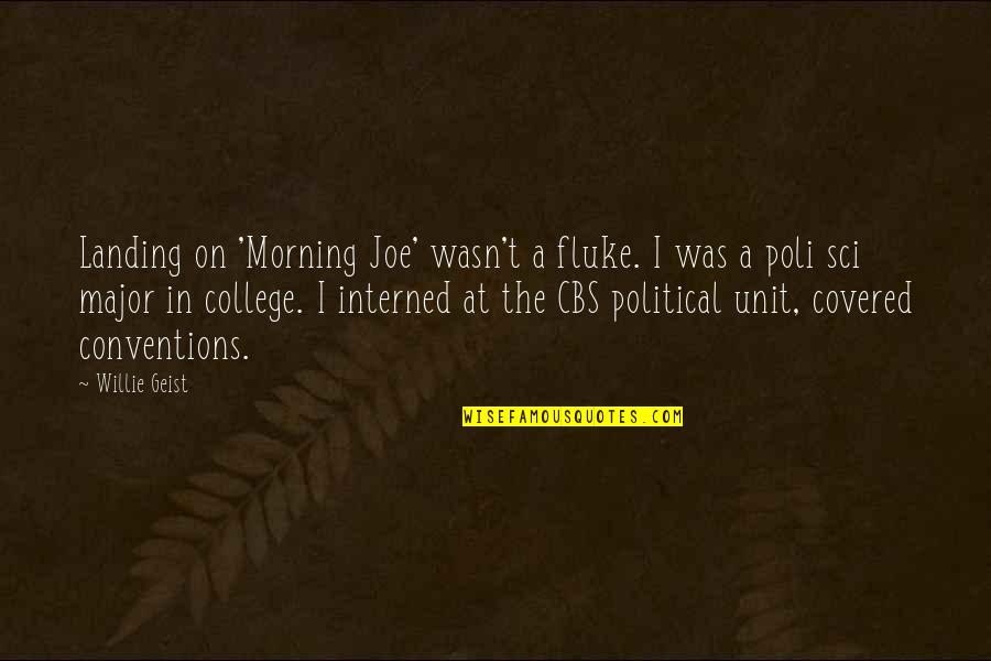 Political Conventions Quotes By Willie Geist: Landing on 'Morning Joe' wasn't a fluke. I