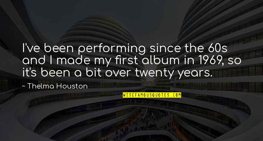 Political Correctness Gone Too Far Quotes By Thelma Houston: I've been performing since the 60s and I Political Correctness Gone Too Far Quotes By Thelma Houston: I've been performing since the 60s and I