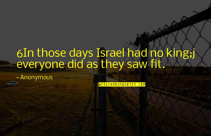 Political Courage Quotes By Anonymous: 6In those days Israel had no king;j everyone