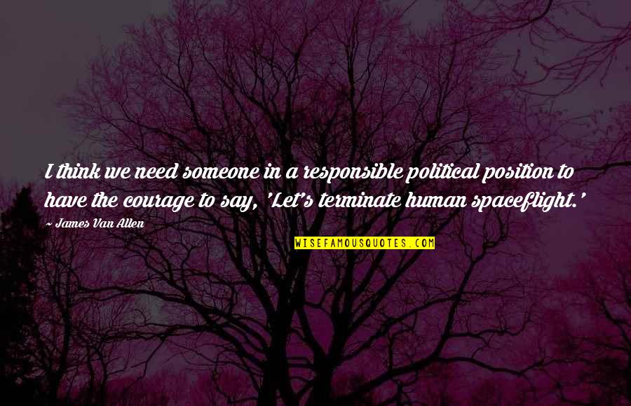 Political Courage Quotes By James Van Allen: I think we need someone in a responsible