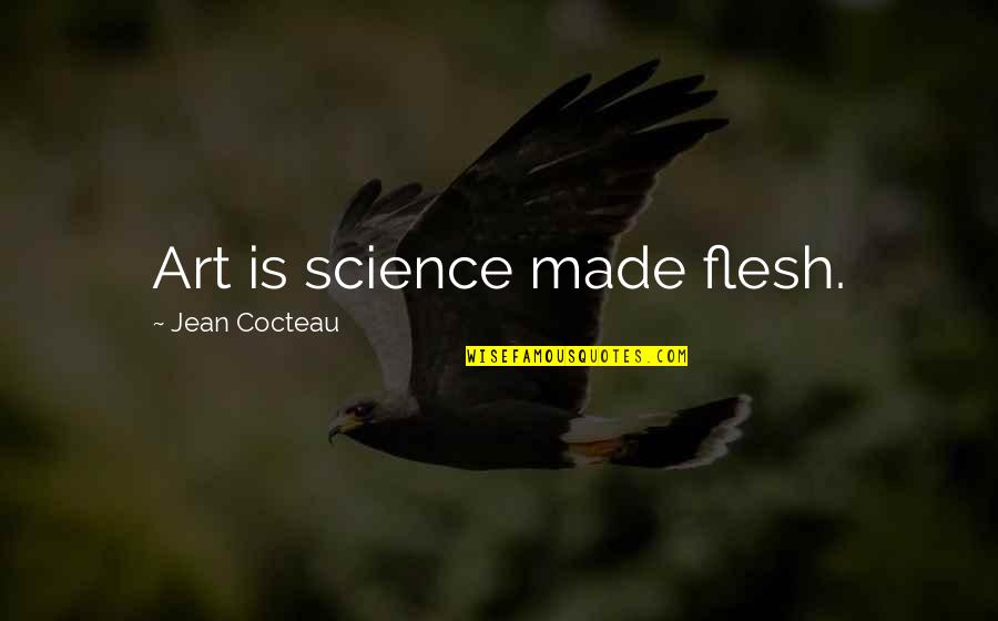 Political Courage Quotes By Jean Cocteau: Art is science made flesh.