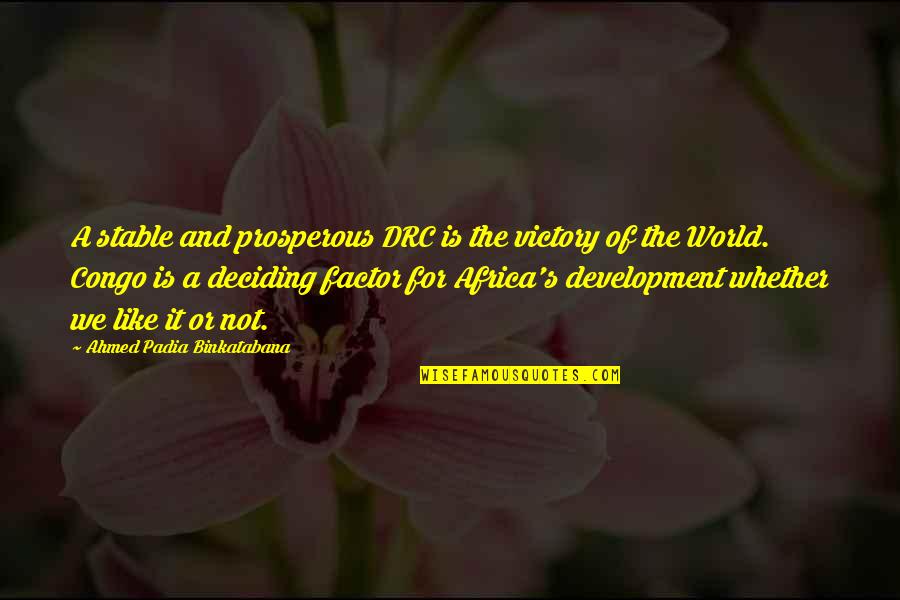 Political Development Quotes By Ahmed Padia Binkatabana: A stable and prosperous DRC is the victory Political Development Quotes By Ahmed Padia Binkatabana: A stable and prosperous DRC is the victory