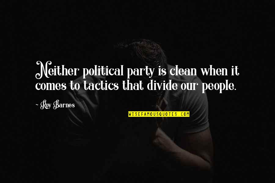 Political Divide Quotes By Roy Barnes: Neither political party is clean when it comes