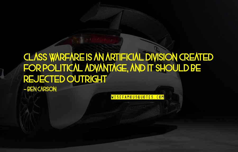 Political Division Quotes By Ben Carson: Class warfare is an artificial division created for