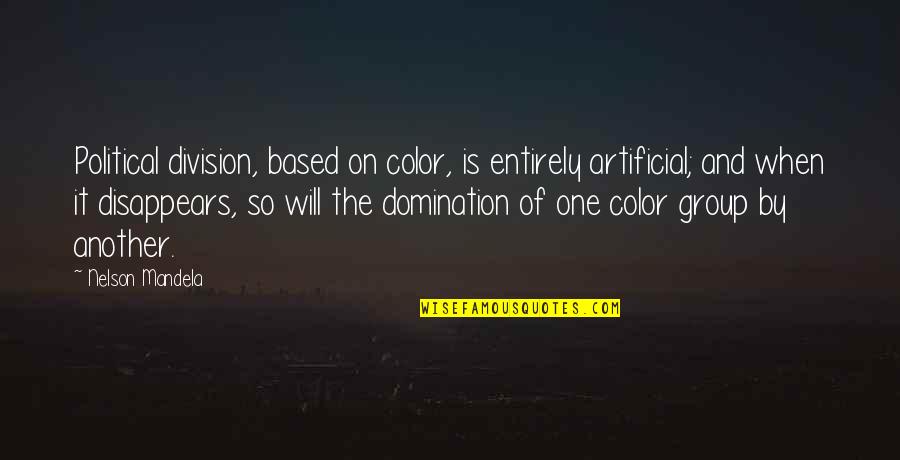 Political Division Quotes By Nelson Mandela: Political division, based on color, is entirely artificial;