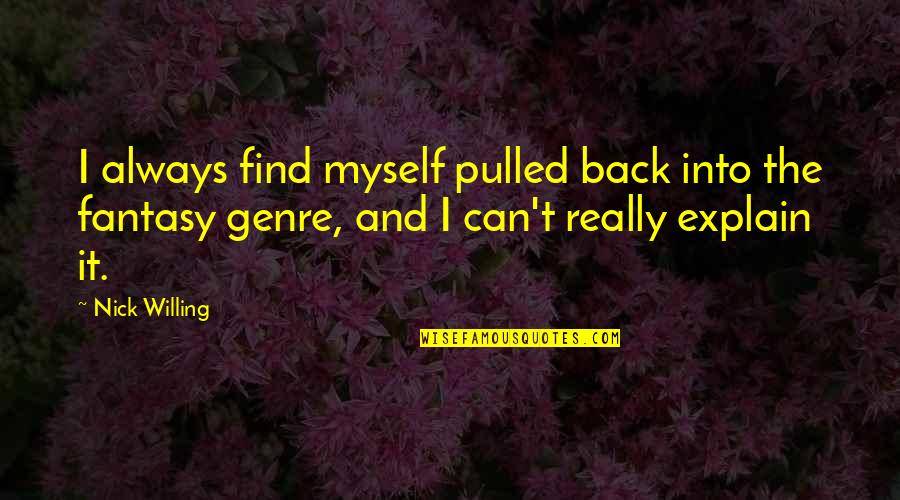 Political Divisiveness Quotes By Nick Willing: I always find myself pulled back into the