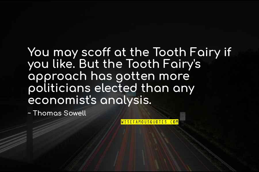 Political Economist Quotes By Thomas Sowell: You may scoff at the Tooth Fairy if