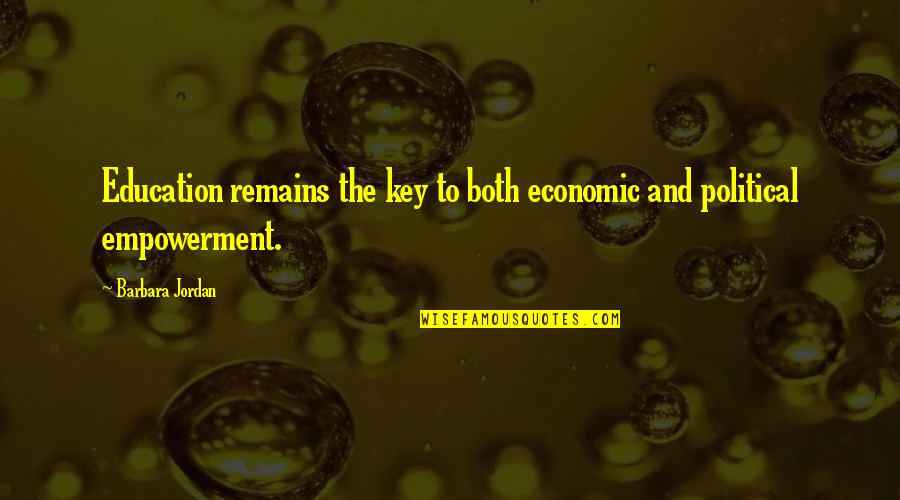 Political Education Quotes By Barbara Jordan: Education remains the key to both economic and